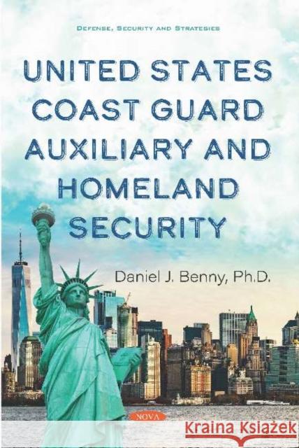 United States Coast Guard Auxiliary and Homeland Security Daniel J. Benny, PhD   9781536172676 Nova Science Publishers Inc - książka