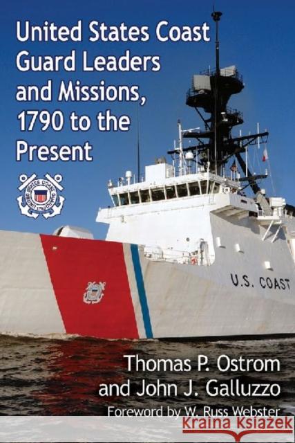 United States Coast Guard Leaders and Missions, 1790 to the Present Thomas P. Ostrom John J. Galluzzo  9780786495269 McFarland & Co  Inc - książka