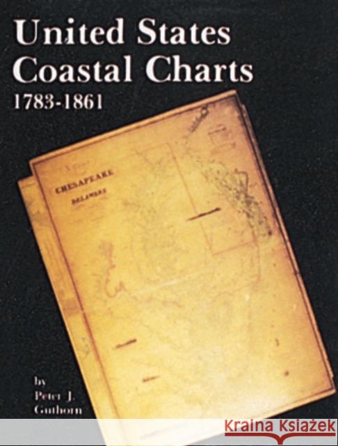 United States Coastal Charts, 1738-1861 Peter J. Guthorn 9780887400193 Schiffer Publishing - książka