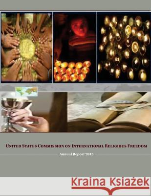 United States Commission on International Religious Freedom: Annual Report 2013 U. S. Commission on International Religi 9781499658279 Createspace - książka