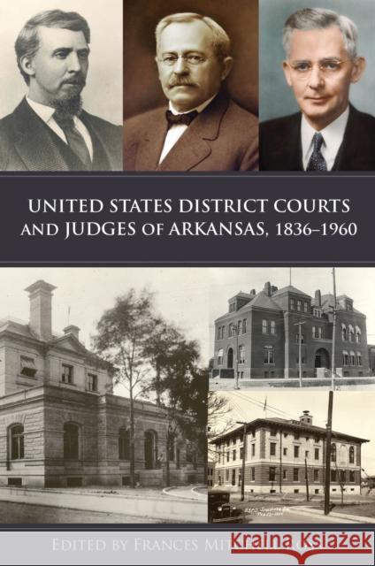 United States District Courts and Judges of Arkansas, 1836-1960 Frances Mitchell Ross 9781557286949 University of Arkansas Press - książka