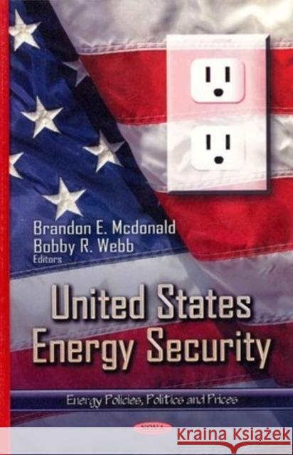 United States Energy Security Brandon E Mcdonald, Bobby R Webb 9781622573028 Nova Science Publishers Inc - książka