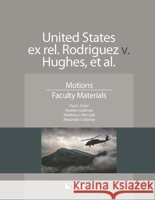 United States ex rel. Rodriguez v. Hughes, et. al.: Motions, Faculty Materials Zwier, Paul J. 9781601564931 Aspen Publishers - książka
