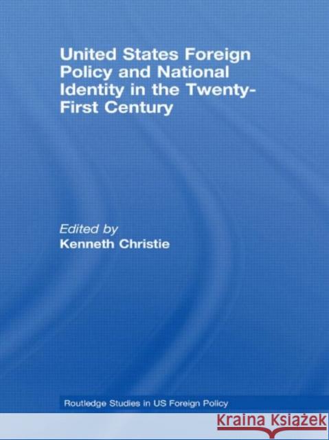 United States Foreign Policy & National Identity in the 21st Century Kenneth Christie 9780415573573 Routledge - książka