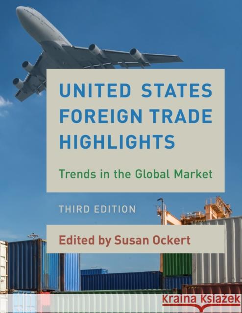 United States Foreign Trade Highlights: Trends in the Global Market Bernan Press 9781598888867 Bernan Press - książka