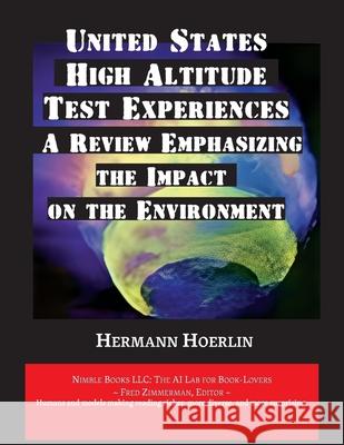 United States High-Altitude Test Experiences: A Review Emphasizing the Impact on the Environment Hermann Hoerlin Los Alamos National Laboratory           Fred Zimmerman 9781608883080 Nimble Books - książka