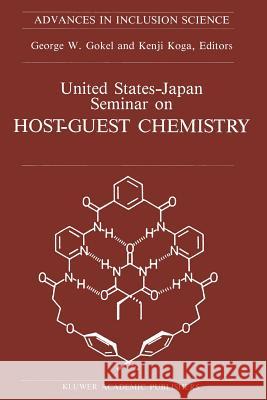 United States-Japan Seminar on Host-Guest Chemistry: Proceedings of the U.S.-Japan Seminar on Host-Guest Chemistry, Miami, Florida, U.S.A, 2-6 Novembe Gokel, George W. 9789401069250 Springer - książka
