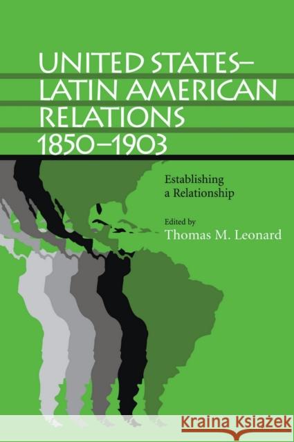 United States-Latin American Relations, 1850-1903: Establishing a Relationship Thomas M. Leonard Don M. Coerver Louis A. Pere 9780817358235 University Alabama Press - książka
