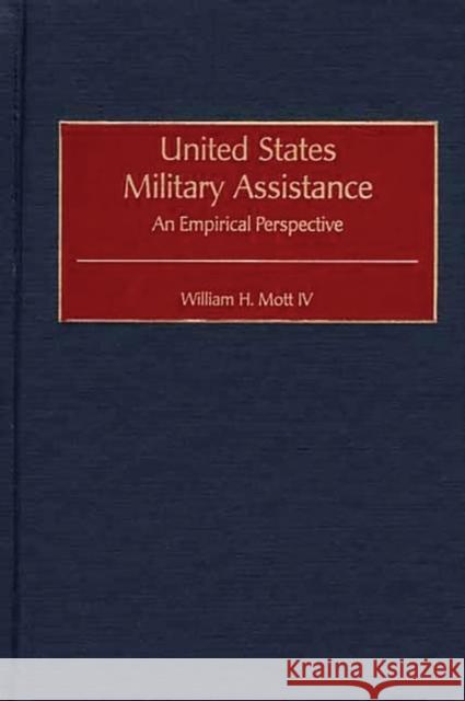 United States Military Assistance: An Empirical Perspective Mott, William H. 9780313317040 Greenwood Press - książka