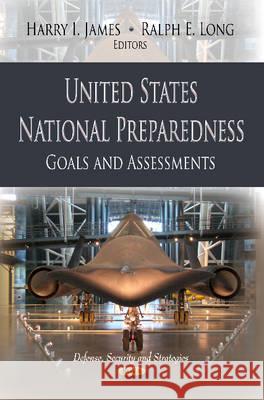 United States National Preparedness: Goals & Assessments Harry I James, Ralph E Long 9781622572472 Nova Science Publishers Inc - książka