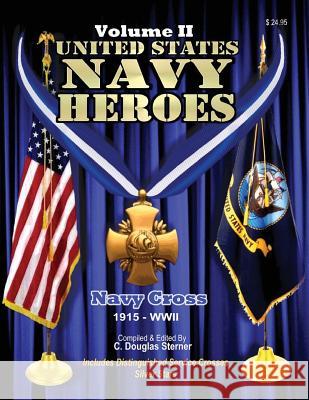 United States Navy Heroes - Volume II: Navy Cross (1915 - WWII) Sterner, C. Douglas 9781514207703 Createspace - książka