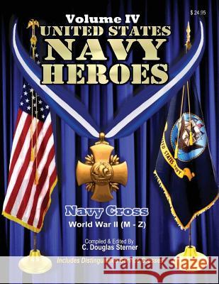 United States Navy Heroes - Volume IV: Navy Cross World War II (M - Z) C. Douglas Sterner 9781514289433 Createspace - książka