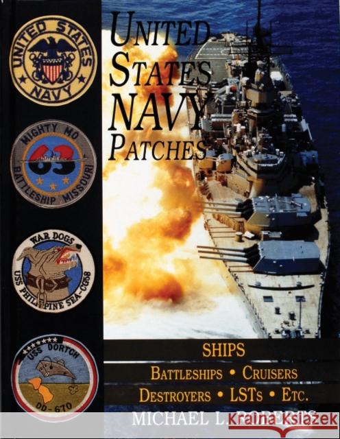 United States Navy Patches Series: Volume V: Ships: Battleships/Cruisers/Destroyers/Lsts/Etc. Roberts, Michael L. 9780764301445 Schiffer Publishing - książka