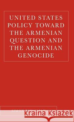 United States Policy Toward the Armenian Question and the Armenian Genocide Simon Payaslian 9781403970985 Palgrave MacMillan - książka