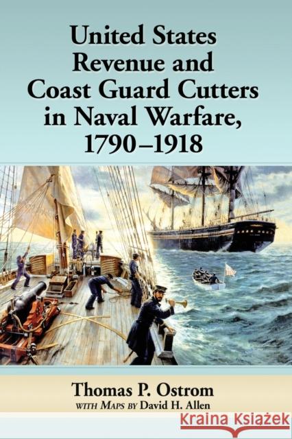 United States Revenue and Coast Guard Cutters in Naval Warfare, 1790-1918 Thomas P. Ostrom David H. Allen 9781476671284 McFarland & Company - książka