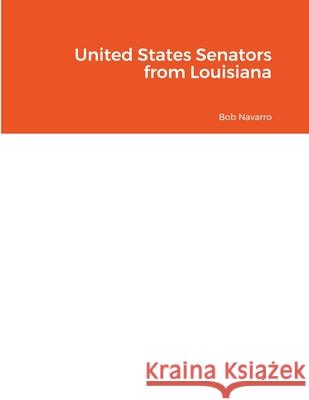 United States Senators from Louisiana Bob Navarro 9781794754997 Lulu.com - książka