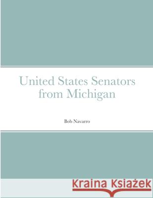 United States Senators from Michigan Bob Navarro 9781304041906 Lulu.com - książka