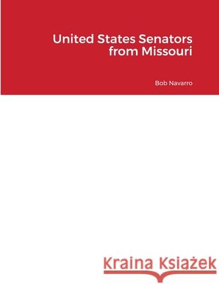 United States Senators from Missouri Bob Navarro 9781257174225 Lulu.com - książka