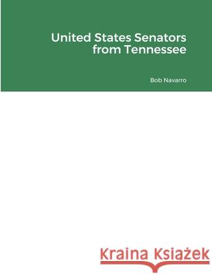 United States Senators from Tennessee Bob Navarro 9781678128043 Lulu.com - książka