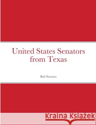 United States Senators from Texas Bob Navarro 9781387523214 Lulu.com - książka