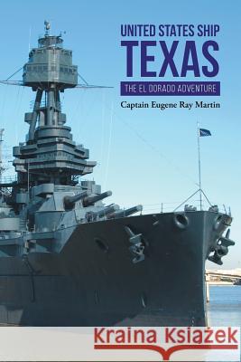 United States Ship Texas the Eldorado Adventure Captain Eugene Ray Martin 9781640278769 Page Publishing, Inc. - książka