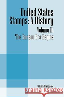 United States Stamps: A History - Volume II: The Bureau Era Begins Frangipane, William 9781432730772  - książka