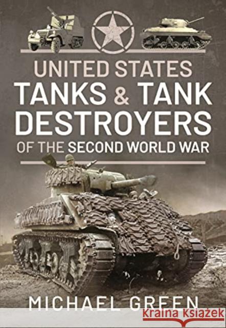 United States Tanks and Tank Destroyers of the Second World War Michael Green 9781526787477 Pen & Sword Books Ltd - książka