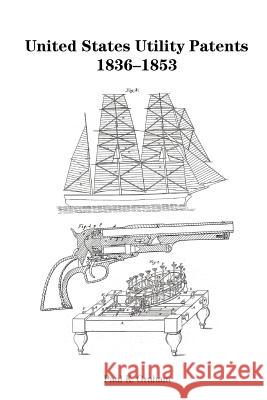 United States Utility Patents, 1836-1853 Paul K. Graham 9780975531273 Genealogy Company - książka