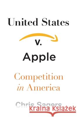 United States V. Apple: Competition in America Chris Sagers 9780674972216 Harvard University Press - książka