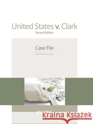 United States v. Clark: Case File Cochran, Donald Q. 9781601564276 Aspen Publishers - książka