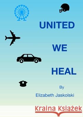 United We Heal Elizabeth Jaskolski 9781716934575 Lulu.com - książka