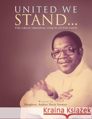 United We Stand...: The Great Original Coach Davis Stewart, Audrey Davis 9781450067577 Xlibris Corporation - książka