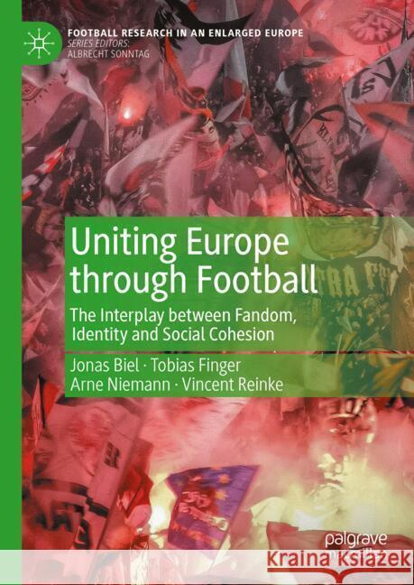 Uniting Europe Through Football: The Interplay Between Fandom, Identity and Social Cohesion Arne Niemann Jonas Biel Tobias Finger 9783031771170 Palgrave MacMillan - książka