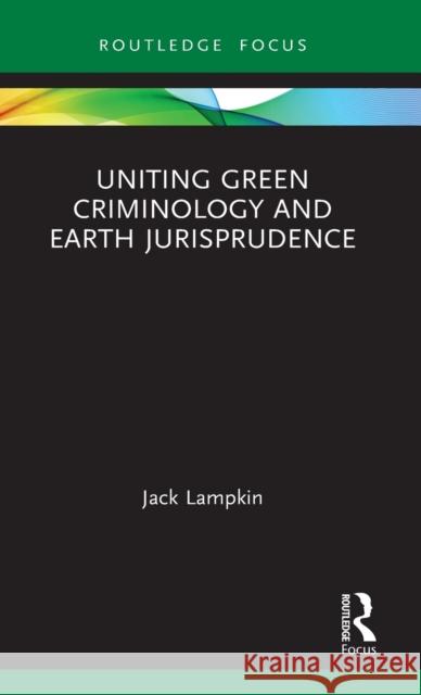 Uniting Green Criminology and Earth Jurisprudence Jack Lampkin 9780367613068 Routledge - książka