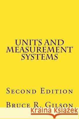 Units and Measurement Systems: Second Edition Bruce R. Gilson 9781500585259 Createspace - książka