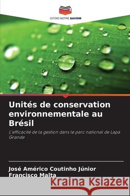 Unités de conservation environnementale au Brésil Coutinho Júnior, José Américo, Malta, Francisco 9786209112324 Editions Notre Savoir - książka