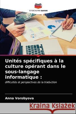 Unités spécifiques à la culture opérant dans le sous-langage informatique Anna Vorobyova 9786203334357 Editions Notre Savoir - książka