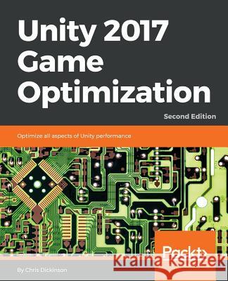 Unity 2017 Game Optimization, Second Edition Chris Dickinson 9781788392365 Packt Publishing - książka