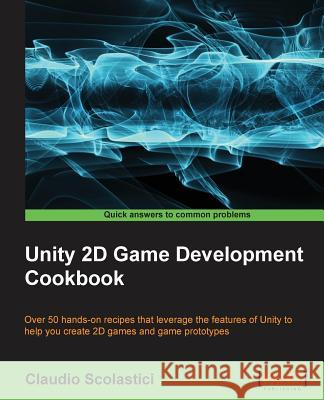 Unity 2D Game Development Cookbook Claudio Scoalstici 9781783553594 Packt Publishing - książka