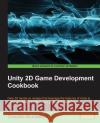 Unity 2D Game Development Cookbook Claudio Scoalstici 9781783553594 Packt Publishing
