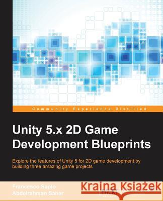 Unity 5.x 2D Game Development Blueprints Sapio, Francesco 9781784393106 Packt Publishing - książka