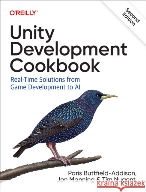 Unity Development Cookbook: Real-Time Solutions from Game Development to AI Paris Buttfield-Addison Jonathon Manning Tim Nugent 9781098113711 O'Reilly Media - książka