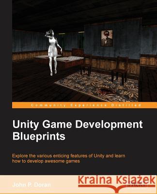 Unity Game Development Blueprints John Doran 9781783553655 Packt Publishing - książka