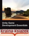 Unity Game Development Essentials Will Goldstone 9781847198181 Packt Publishing