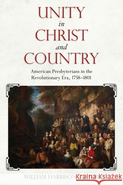 Unity in Christ and Country: American Presbyterians in the Revolutionary Era, 1758-1801 William Harrison Taylor 9780817319458 University Alabama Press - książka