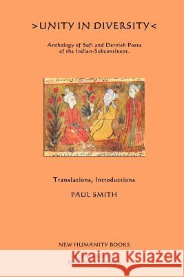 Unity in Diversity: Anthology of Sufi and Dervish Poets of the Indian Sub-Continent Paul Smith 9781479321742 Createspace - książka