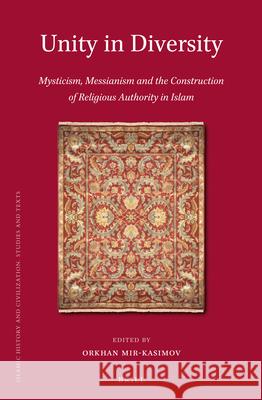 Unity in Diversity: Mysticism, Messianism and the Construction of Religious Authority in Islam Orkhan Mir-Kasimov 9789004259034 Brill - książka