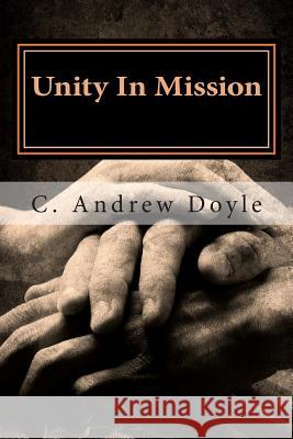 Unity In Mission: A Bond of Peace for the Sake of Love Doyle, C. Andrew 9781514741436 Createspace - książka