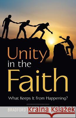 Unity in the Faith: What Keeps It from Happening? Bradford Mark Rosenquist, PH D 9781973634201 WestBow Press - książka