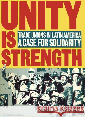 Unity Is Strength: Trade Unions in Latin America - A Case for Solidarity James Dunkerley Chris Whitehouse 9780906156087 Latin America Bureau - książka